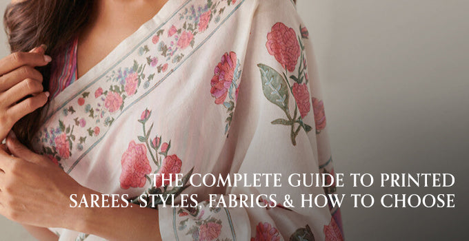 The Complete Guide to Printed Sarees: Styles, Fabrics & How to Choose