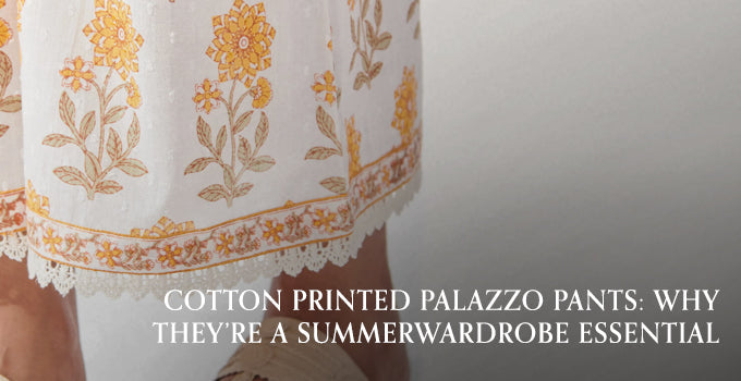 Cotton Printed Palazzo Pants: Why They’re a Summer Wardrobe Essential