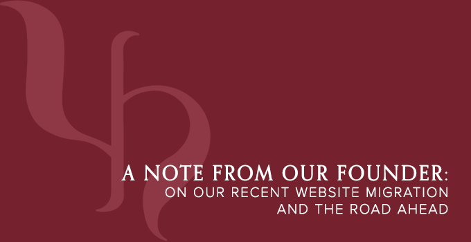 A Note From Our Founder: On Our Recent Website Migration and the Road Ahead