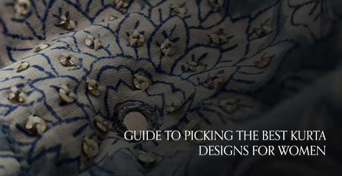 Guide to Picking the Best Kurta Designs for Women
